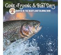 Gone Fishing & Boat Days: A Relaxing Coloring Book of Lakes, Cabins & Quiet Moments (Rooted in the Heartland Coloring Book Series)