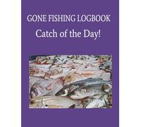 Gone Fishing - Catch of the Day! Logbook: fishing | spear poles | bait | 100 pages | 8.5" x 11")