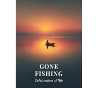 Gone Fishing: Celebration of Life Memorial Guest Book: A Fisherman’s Tribute Keepsake with 200+ Guest Entries, Heartfelt Quotes, and Gift Log | Honoring Memories for Funeral & Memorial Service