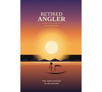 Gone Fishing' for Good: A Snarky Retirement Journal for Anglers: My Retirement Plan Was Fishing All Along: Funny Fishing Log & Notebook