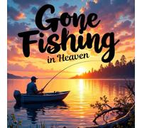Gone Fishing in Heaven Funeral Guest Book: Peaceful Lake & Fishing Memorial Sign-In Book: Celebration of Life Guest Registry with Memory, Tribute & Condolence Pages for Fishermen & Outdoor Lovers