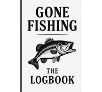 Gone Fishing - The Logbook: A Funny Fishing Journal with Catch Logs, Campfire Recipes, Tips & Terrible Jokes