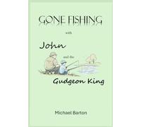Gone Fishing With John and the Gudgeon King: Reflections on Fishing, Friendship, and Time