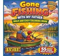 Gone Fishing With My Father Bold and Easy Coloring Book: Bold and Easy Fishing-Themed Coloring Pages Featuring Father and Child Adventures by the ... and Peaceful Outdoor Memories for All Ages...