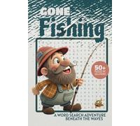 Gone Fishing Word Search Adventure Beneath the Waves: A Fish-Lover's Puzzle Adventure Featuring 495 Species from Freshwater, Saltwater, Tropical, and More!
