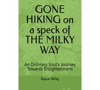 GONE HIKING on a speck of THE MILKY WAY: An Ordinary Soul's Journey Towards Enlightenment
