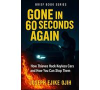 Gone in 60 Seconds Again: How Thieves Hack Keyless Cars and How You Can Stop Them (Brief Books Series)