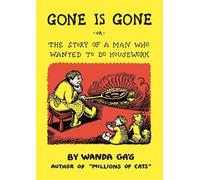 Gone Is Gone: Or the Story of a Man Who Wanted to Do Housework (A Fesler-Lampert Minnesota Heritage Book)
