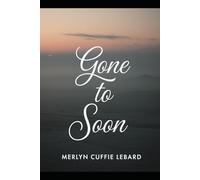 GONE TO SOON: NEVER GET TO SAY GOODBYE