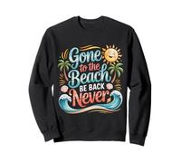 Gone To The Beach Be Back Never Relajarse Verano - Sudadera