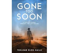 Gone Too Soon: A Family's Journey Through Loss and Healing