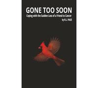 Gone Too Soon: Coping with the Sudden Loss of a Friend to Cancer | A Memoir of Love, Loss, Healing, and the Quiet Moments That Stay With Us