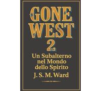 GONE WEST 2: Un Subalterno nella Terra dello Spirito