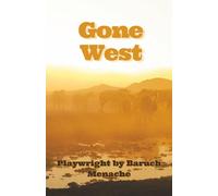 Gone West: A Tragedy in Verse (Play Scripts and Readers Looking for Plays Script Book (Scripts for Stage Plays by Baruch Menache))