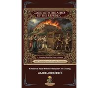 Gone with the Ashes of the Republic: A Historical Novel Written in Easy Latin for Learning with Vocabulary and Full English Translation