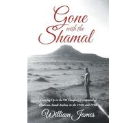 Gone with the Shamal: Growing Up in the Oil Company Compound of Dhahran, Saudi Arabia, in the 1940s and 1950s