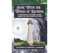 GONE WITH THE WINDS OF KATRINA: A HISTORICAL FICTIONAL NOVEL BASED ON TRUE EVENTS FROM 2005