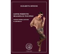 GONNE PERFETTE - REALIZZA IL TUO STILE: NOZIONI MODELLISTICHE E SARTORIALI