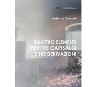 Gonnelli, Federica - Federica Gonnelli. Quattro elementi per tre capisaldi e tre derivazioni. Catalogo della mostra (Galatina, Gigi Rigliaco Art Gallery, 24 aprile - 20 maggio 2026)