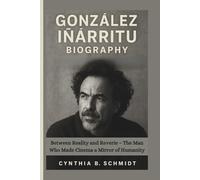 GONZÁLEZ IÑÁRRITU BIOGRAPHY: Between Reality and Reverie - The Man Who Made Cinema a Mirror of Humanity