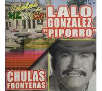 Gonzalez, Lalo Piporro - Idolos De Mexico: Chulas Fronteras