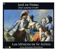 Gonzalez, Luis Antonio Los Musicos De Su Alteza - Nebra: Amor Aumenta El Valor / Los Musicos De Su Alteza - Gonzalez