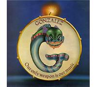 Gonzalez - Our Only Weapon Is Our Music
