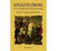 Gonzalo de Córdoba o la conquista de Granada escrita por el Caballero Florián
