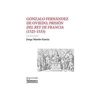 Gonzalo Fernández de Oviedo, prisión del Rey de Francia (1525-1533)