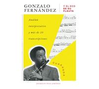 GONZALO FERNÁNDEZ Y EL ECO DE SU FLAUTA: Análisis interpretativo y más de 20 transcripciones