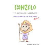 GONZALO Y EL ENIGMA DE LA PIRÁMIDE: NIVEL 3 - Un viaje lleno de actividades y retos dentro de una historia mágica para niños y niñas que han empezando ... de Aventuras. Misión: aprender jugando)