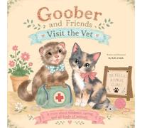 Goober and Friends Visit the Vet: A Heartwarming Story About Veterinary Care, Compassion, and Caring for Animals
