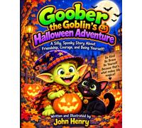 Goober the Goblin’s Halloween Adventure: A Silly, Spooky Story About Friendship, Courage, and Being Yourself