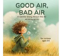 Good Air, Bad Air: A Gentle Story About the Air All Around Us