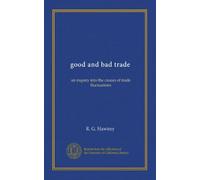 good and bad trade: an inquiry into the causes of trade fluctuations
