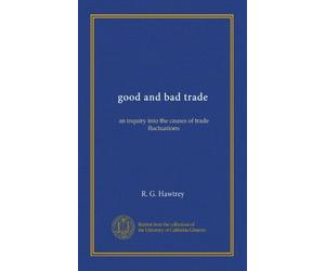 good and bad trade: an inquiry into the causes of trade fluctuations