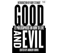Good and Evil: 12 Philosophers on How to Live, introduced by the host of hit podcast The Rest is Politics (TLS Books)