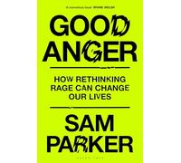 Good Anger: How Rethinking Rage Can Change Our Lives: A BEST BOOK OF 2025 BY THE INDEPENDENT