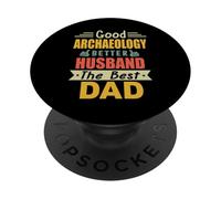 Good Archaeology Better Husband The Best Dad Fathers Day PopSockets PopGrip Adhesivo