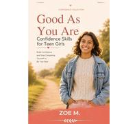 Good As You Are: Confidence Skills for Teen Girls: 3 (Confidence Collection)
