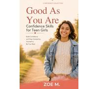 Good As You Are: Confidence Skills for Teen Girls (Confidence Collection)