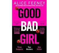 Good bad girl: Top ten bestselling author and 'Queen of Twists', Alice Feeney returns with another mind-blowing tale of psychological suspense. . .
