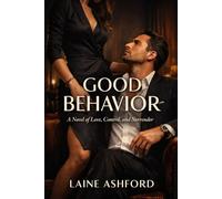 Good Behavior: A Novel of Love, Control, and Surrender
