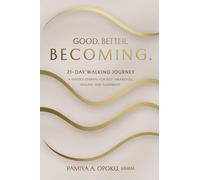 Good. Better. Becoming.: 21 Day Walking Journey: A Guided Journal for Self-Awareness, Healing, and Alignment