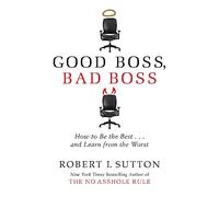 Robert I. Sutton – Buen jefe, mal jefe – Cómo ser el mejor... y aprender de los peores