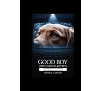 GOOD BOY (2025) MOVIE REVIEW: A Complete Analysis and Companion Guide to the Supernatural Horror Film