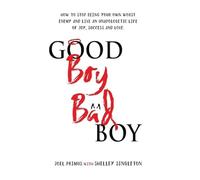 Good Boy, Bad Boy: How to Stop Being Your Own Worst Enemy and Live an Unapologetic Life of Joy, Success and Love