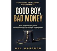 Good Boy, Bad Money: How to Train Your Spending Habits Without Shame, Spreadsheets, or Willpower