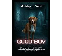 Good Boy (Movie Review ): Plot, Production, and the Inspiration Behind the Movie