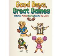 Good Boys, Greats Games: A Hilarious Football Coloring Book For Dog Lovers of All Ages
